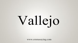 How To Say Vallejo [upl. by Lladnek]