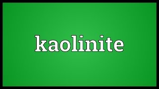 Kaolinite Meaning [upl. by Aniar]