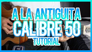 A LA ANTIGÜITA  CALIBRE 50 TUTORIAL DE GUITARRA [upl. by Niletak]