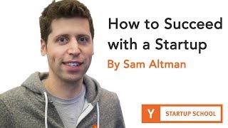 Sam Altman  How to Succeed with a Startup [upl. by Elitnahc727]