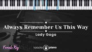 Always Remember Us This Way  Lady Gaga KARAOKE PIANO  FEMALE KEY [upl. by Ettenwad]