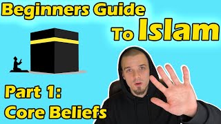 Beginners Guide to Islam Part 1 Core Beliefs [upl. by Cosme]