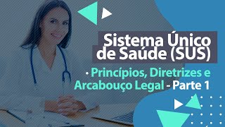 Princípios Diretrizes e Arcabouço Legal  Sistema Único de Saúde Parte 1 [upl. by Aihsela]