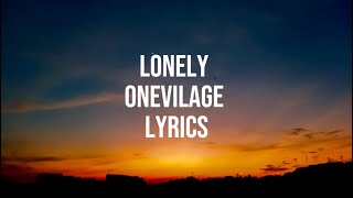 Onevilage  Lonely Lyrics Onevilage [upl. by Igic260]