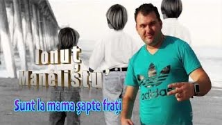 Ionut Manelistu  Sunt la mama sapte frati Pentru Madalin Borcan Remade 2017 [upl. by Heinrick]