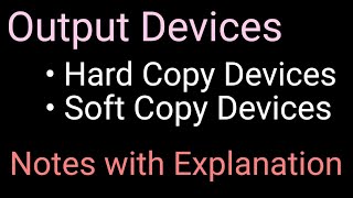 Output DevicesSoft Copy DevicesHard Copy DevicesNotes with Explanation [upl. by Ruff]