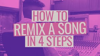 How to Remix a Song in 4 Steps [upl. by Aehc]