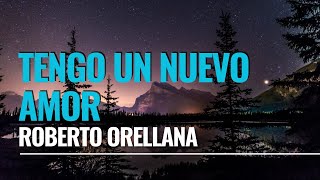 TENGO UN NUEVO AMOR  Roberto Orellana letra [upl. by Sivrahc]