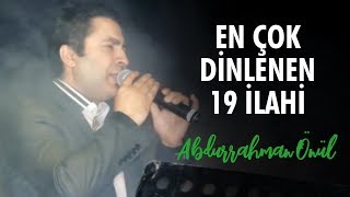 En Çok Dinlenen 19 İlahi  Abdurrahman Önül  İlahiler [upl. by Enyawad]