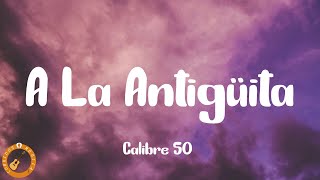 Calibre 50  A La Antigüita Letra [upl. by Lody622]