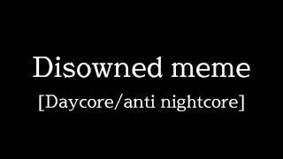 Disowned meme Daycoreanti nightcore [upl. by Demeyer]