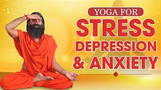 Yoga for StressDepression and Anxiety  Swami Ramdev [upl. by Lindsley]