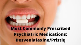 Most Commonly Prescribed Psychiatric Medications DesvenlafaxinePristiq [upl. by Hayes]