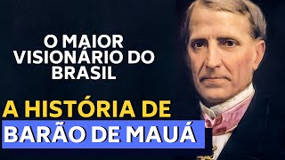 A HISTORIA DO BARÃO DE MAUÁ  O MAIOR VISIONÁRIO DO BRASIL [upl. by Ainsley386]