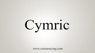 How To Say Cymric [upl. by France]