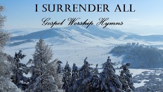 GOSPEL WORSHIP HYMNS  I Surrender All  Lyric Video by Lifebreakthrough [upl. by Yatnuahs769]