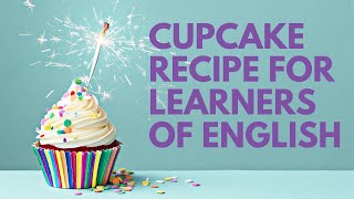 Cupcake Recipe for Learners of English [upl. by Taran610]