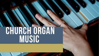 Calm and Soothing Church Organ Music [upl. by Gabriela]