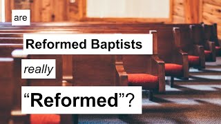 Are Reformed Baptists Really quotReformedquot [upl. by Nylaehs]