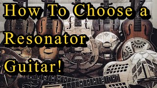 How To Choose a Resonator Guitar [upl. by Caravette]