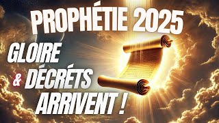 PROPHÉTIE 2025  GLOIRE ET DÉCRETS ARRIVENT [upl. by Aralk]