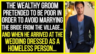 The wealthy groom pretended to be poor in order to avoid marrying the bride from the village [upl. by Urbanus813]