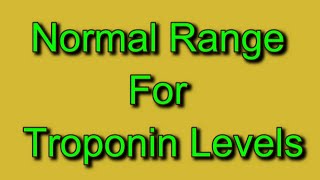 Normal Range For Troponin Levels [upl. by Notrom273]