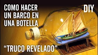 COMO HACER UN BARCO EN UNA BOTELLA quotTRUCO REVELADOquot [upl. by Kern474]