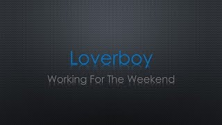 Loverboy Working For The Weekend Lyrics [upl. by Nais]