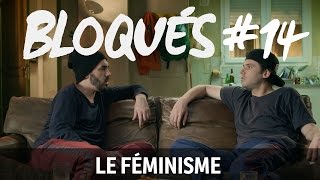 Bloqués 14  Le féminisme [upl. by Wyck]