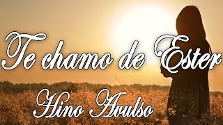 TE CHAMO DE ESTER  HINO AVULSO  LETRA [upl. by Hsevahb]