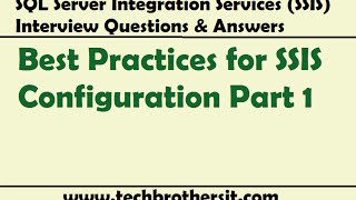 SSIS Interview Questions Answers  Best Practices for SSIS Configuration Part 1 [upl. by Ednarb]