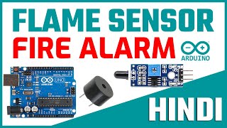 Arduino Flame Sensor Fire Detector Interface  Arduino Fire Alarm System  Tutorial in Hindi 🔥🔥 [upl. by Atrahc]