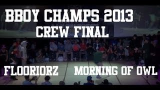 Floorriorz vs Morning of Owl  BBoy Championships World Finals 2013  CREW FINAL single cam [upl. by Eecats]