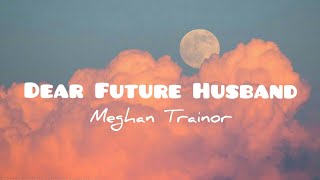 Meghan Trainor  Dear Future Husbandlyrics [upl. by Cristobal33]