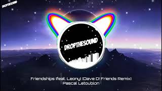 Pascal Letoublon  Friendships feat Leony Dave´D Remix [upl. by Urbanna765]