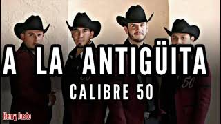 A La Antigüita  Calibre 50  LETRA [upl. by Bartel]