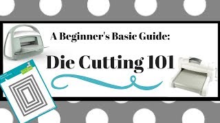 A Beginners Basic Guide Die Cutting 101 [upl. by Kubiak]