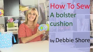 How to sew a bolster cushion by Debbie Shore [upl. by Alletsirhc]