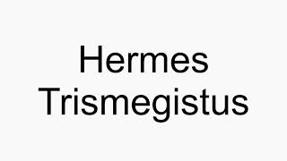 How to pronounce Hermes Trismegistus [upl. by Hux]