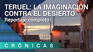 Teruel la imaginación contra el desierto COMPLETO  Crónicas [upl. by Nbi]