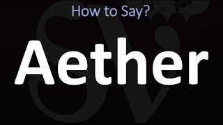 How to Pronounce Aether CORRECTLY [upl. by Nethsa]