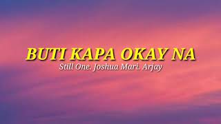 Buti Kapa Ok Na  Still One  Joshua Mari  Arjay Lyrics [upl. by Chandal]