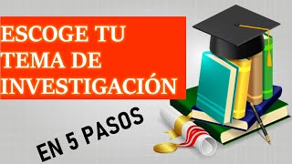 ESCOGE TU TEMA DE INVESTIGACIÓN EN 5 PASOS ¡FÁCIL Y RÁPIDO [upl. by Domenech]