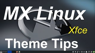 MX Linux Xfce  Theme Tips [upl. by Todhunter]