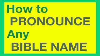 How To Pronounce Bible Names With Ease [upl. by Kavanagh]