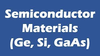 Semiconductor Materials Ge Si GaAs [upl. by Borek134]