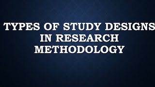 Types Of Research Study Designs [upl. by Cresa]