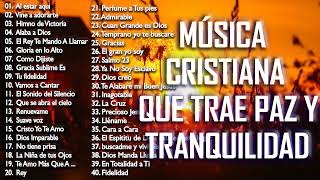 MÚSICA CRISTIANA QUE TRAE PAZ Y TRANQUILIDAD 2021  GRANDES ÉXITOS DE ALABANZA Y ADORIACÓN [upl. by Llered]