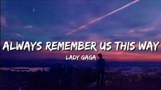 Lady Gaga  Always Remember Us This Way Lyrics [upl. by Aytida]